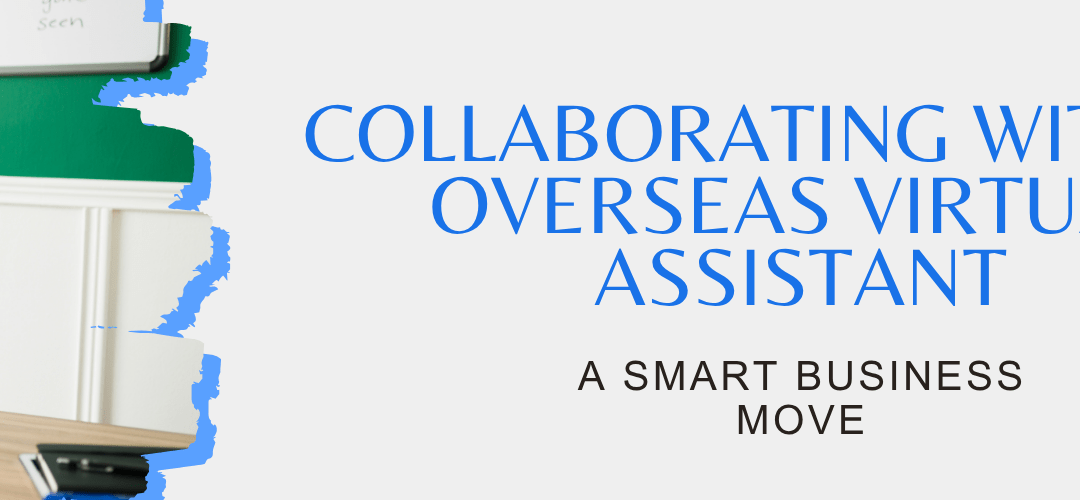 Hiring Overseas Virtual Assistants: Is It the Right Choice for You?