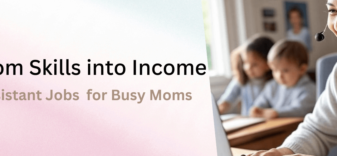 Guide to Virtual Assistant Jobs for Stay-at-Home Moms