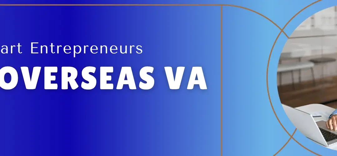 Overseas Virtual Assistant: The Smartest Move for Time-Starved Entrepreneurs in 2025